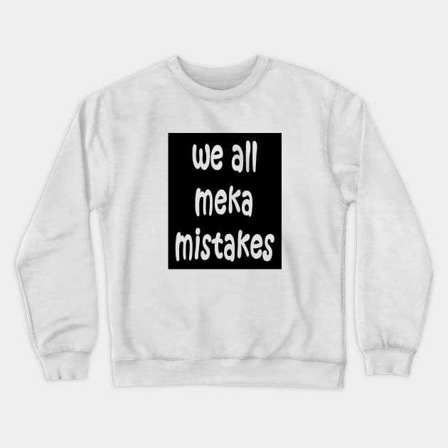 We all make mistakes Crewneck Sweatshirt by DarkoRikalo86
